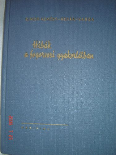 Simon-Kem�ny-Reh�k-Varga - Hib�k a fogorvosi gyakorlatban