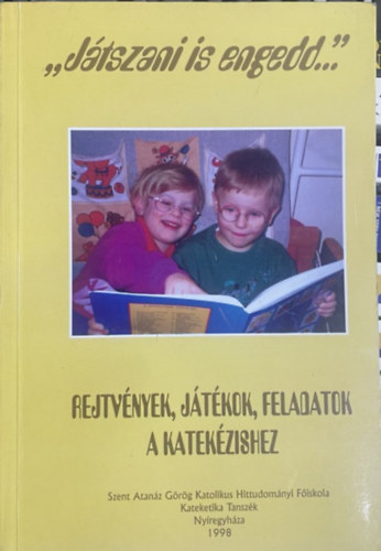 ,,Jtszani is engedd..."Rejtvnyek, jtkok, feladatok a katekzishez
