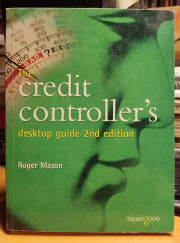 The Credit Controller's Desktop Guide Second Edition (Thorogood Publishing)