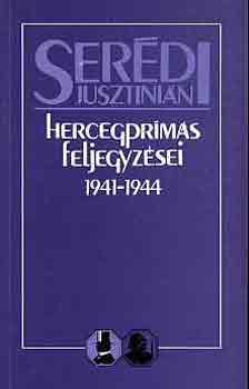 Ser�di Jusztini�n hercegpr�m�s feljegyz�sei 1941-1944