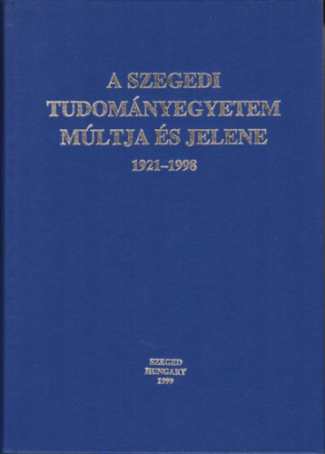 A Szegedi Tudomnyegyetem Mltja s jelene (1921-1998)