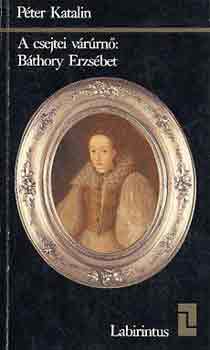 A csejtei v�r�rn�: B�thory Erzs�bet