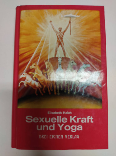 Elisabeth Haich - Sexuelle Kraft und Yoga