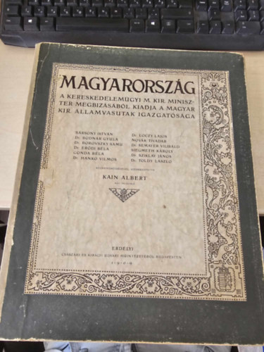 Magyarorsz�g. A Kereskedelem�gyi M. Kir. Miniszter megb�z�s�b�l kiadja a Magyar Kir. �llamvasutak Igazgat�s�ga (szerkesztette Kain Albert M�V fel�gyel�)