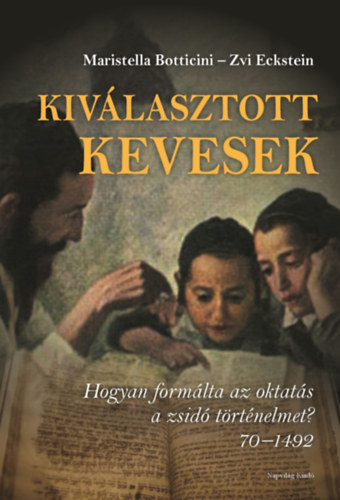 Zvi Eckstein Maristella Botticini - Kivlasztott kevesek