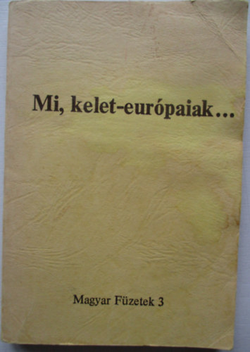 Mi, kelet-eurpaiak... (magyar fzetek 3.)