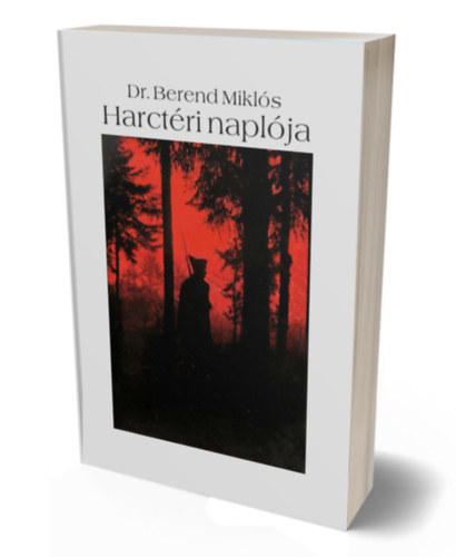 Dr. Berend Mikl�s - Dr. Berend Mikl�s Harct�ri napl�ja
