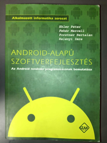 Android-alap szoftverfejleszts - Az Android rendszer programozsnak bemutatsa (Alkalmazott informatika)
