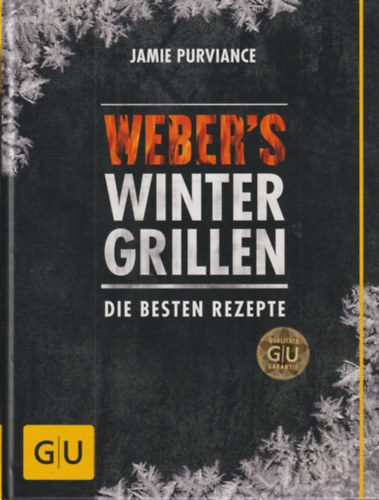 Jamie Purviance - Weber's Winter Grillen - Die besten rezepte