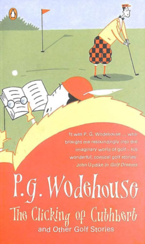 Pelham Grenville Wodehouse - THE CLICKING OF CUTHBERT AND OTHER GOLF STORIES