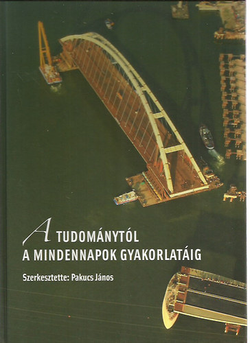Pakucs Jnos dr.  (szerk.) - A tudomnytl a mindennapok gyakorlatig