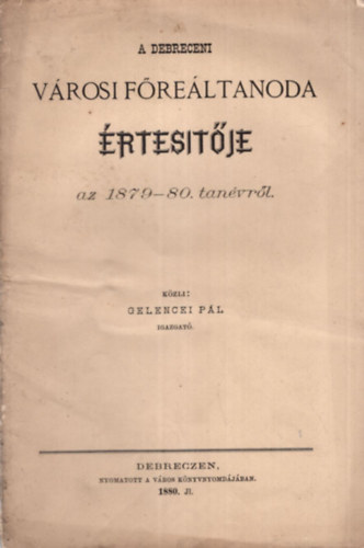 Gelencei Pl - A Debreceni Vrosi Freltanoda rtestje az 1879-80. tanvrl