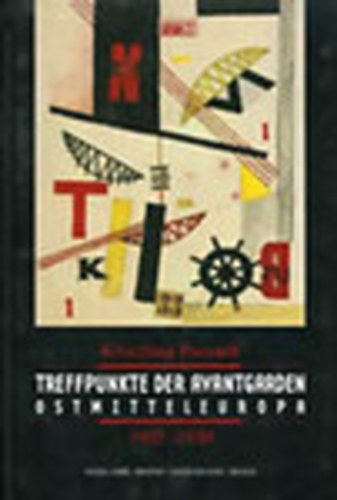 Treffpunkte der Avantgarden Ostmitteleuropa 1907-1930