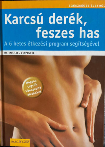 Karcs� der�k, feszes has - Hogyan tegy�k k�nnyebb� �let�nket (6 hetes �tkez�si program)