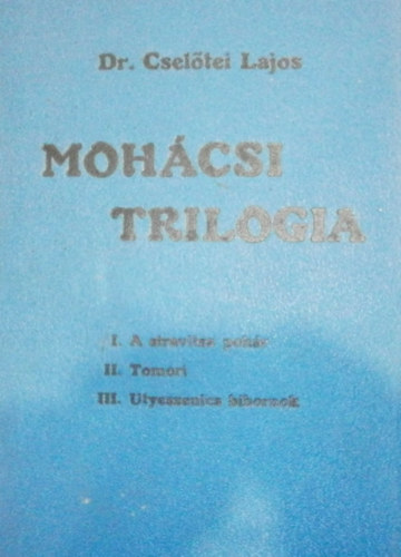 Dr. Cseltei Lajos - Mohcsi trilogia