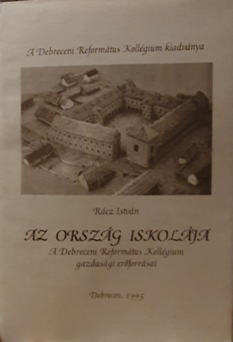 Az orszg iskolja - a Debreceni Reformtus Kollgium gazdasgi erforrsai
