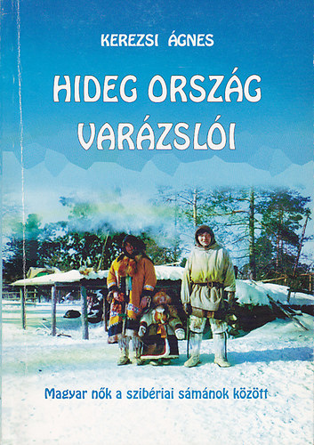 Hideg orszg varzsli - Magyar nk szibriai smnok kztt
