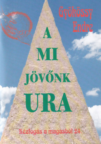 Dr. Gy�k�ssy Endre - A mi j�v�nk Ura (K�zfog�s a magasb�l 24.)