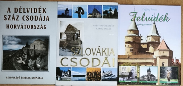 3db m� a Magyarorsz�got k�r�lvev� szomsz�dos vid�kek csod�ir�l - Felvid�k gy�ngyszemei, A D�lvid�k sz�z csod�ja-Horv�torsz�g, Szlov�kia csod�i