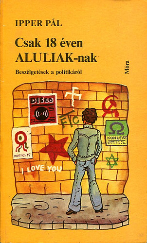 Csak 18 ven ALULIAK-nak (Beszlgetsek a politikrl)