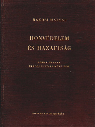 Honv�delem �s hazafis�g (Szemelv�nyek R�kosi elvt�rs m�veib�l)