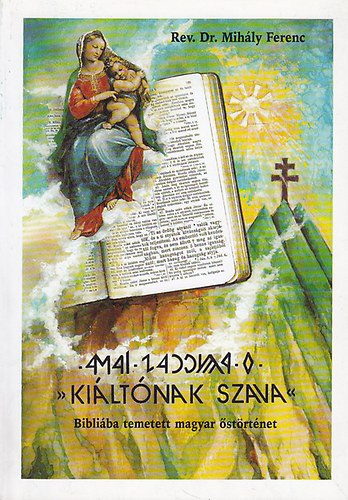 "Ki�lt�nak szava". Bibli�ba temetett magyar �st�rt�net