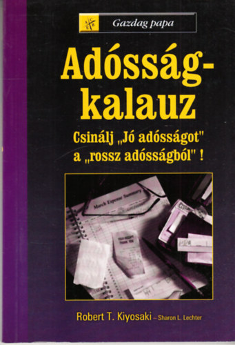 Robert T. Kiyosaki Sharon L. Lechter - Ad�ss�g-kalauz - Csin�lj "j� ad�ss�got a rossz ad�ss�gb�l"!