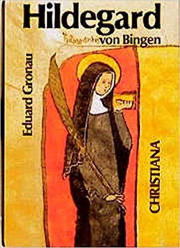 Eduard Gronau - Hildegard von Bingen: Prophetische Lehrerin der Kirche an der Schwelle und am Ende der Neuzeit