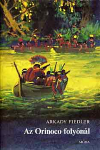 Nemere Istvn  Arkady Fiedler (ford.), Benk Sndor (ill.) - Az Orinoco folynl - illusztrlt kiads Benk Sndor fekete-fehr illusztrciival