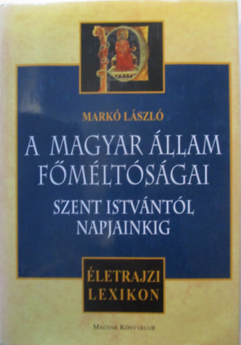 A magyar llam fmltsgai - Szent Istvntl napjainkig