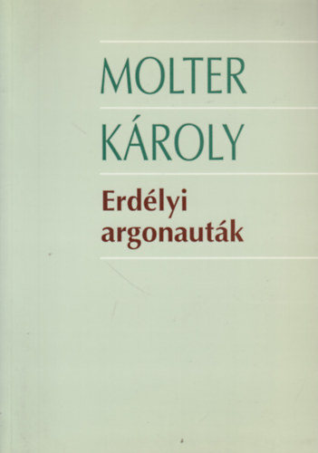 Erdlyi argonautk - Tanulmnyok, esszk, trck, cikkek