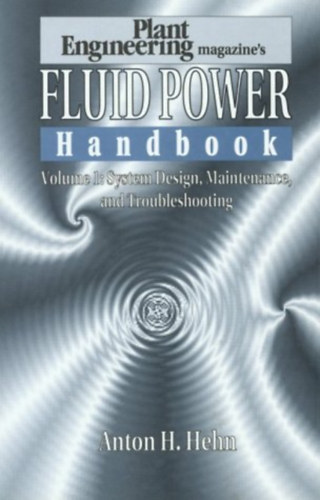 Fluid Power Handbook Volume 1: System Design, Maintenance, and Troubleshooting
