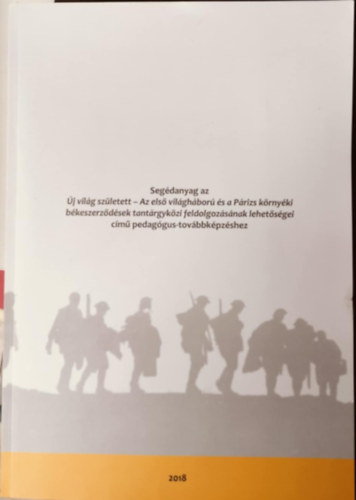 Segdanyag az j vilg szletett - az els vilghbor s a prizs krnyki bkeszerzdsek tantrgykzi feldolgozsnak lehetsgei cm pedaggus-tovbbkpzshez