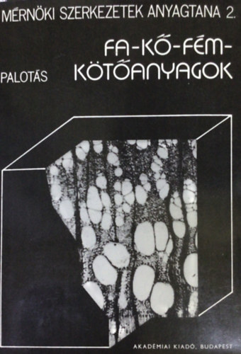 M�rn�ki szerkezetek anyagtana 2.: Fa-k�-f�m-k�t�anyagok