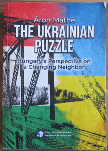 M�th� �ron - The Ukrainian Puzzle - Hungary's Perspective on a Changing Neighbor