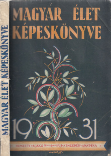 Magyar let kpesknyve 1931 - Els ktet (A nemzeti ujsg s uj nemzedk ajndka elfizetinek)