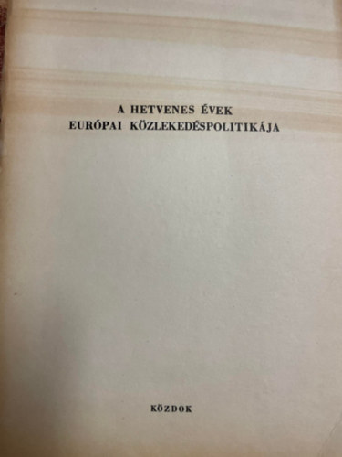 A hetvenes �vek eur�pai k�zleked�spolitik�ja - K�zleked�spolitikai elk�pzel�sek Nyugaton �s Keleten - K�ZIRAT