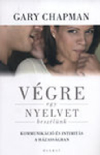 V�gre egy nyelvet besz�l�nk - Komunik�ci� �s intimit�s a h�zass�gban