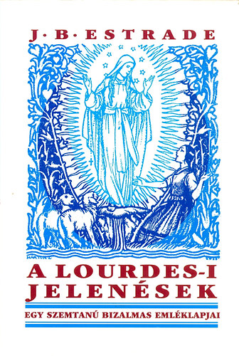 A lourdes-i jelensek - Egy szemtan bizalmas emlklapjai