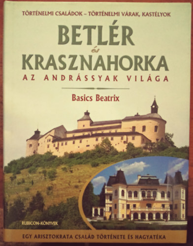 Betlr s Krasznahorka (Az Andrssyak vilga)- Egy arisztokrata csald trtnete s hagyatka