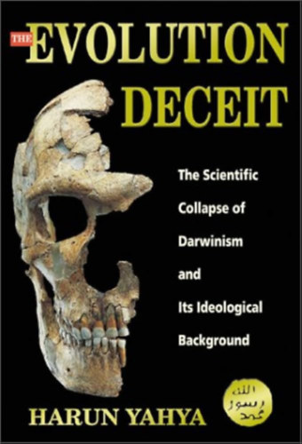 Harun Yahya - The Evolution Deceit: The Scientific Collapse of Darwinism and Its Ideological Background