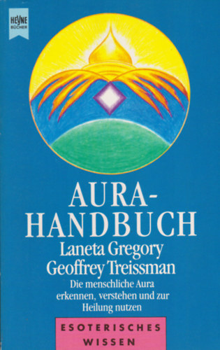 Geoffrey Treissman Laneta Gregory - Aura-Handbuch - Die menschliche Aura erkennen, verstehen und zur Heilung nutzen