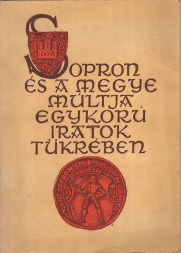 Dr. Horv�th Zolt�n - Sopron �s a megye m�ltja egykor� iratok t�kr�ben