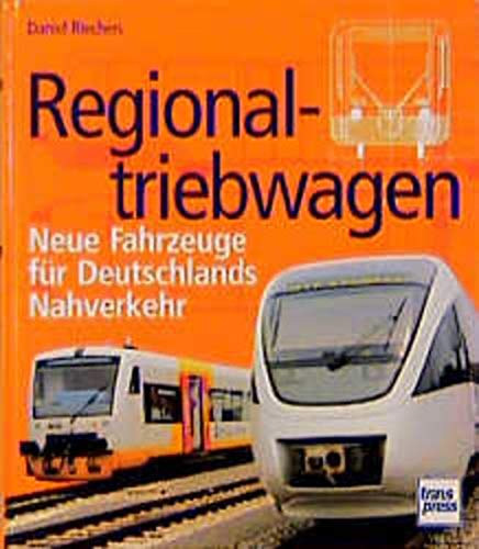 Daniel Riechers - Regionaltriebwagen: Neue Fahrzeuge f�r Deutschlands Nahverkehr