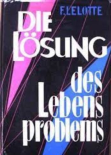 F. Lelotte - Die Lsung des Lebensproblems