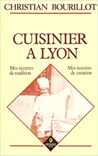Christian Bourillot - Cuisiner a Lyon - Mes recettes de tradition - Mes recettes de crtion