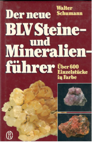 Walter Schumann - Der neue BLV Steine- und Mineralienführer - Über 600 Einzelstücke in Farbe