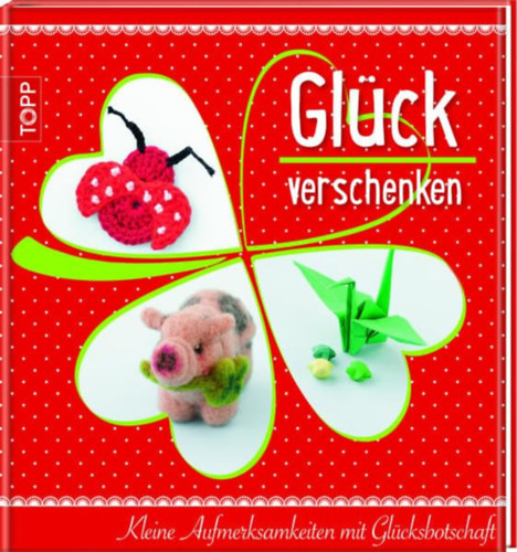 Glck verschenken - Kleine Aufmerksamkeiten mit Glcksbotschaft