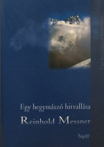 Reinhold Messner - Egy hegym�sz� hitvall�sa