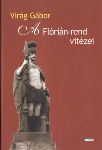Virg Gbor - A Flrin-rend vitzei - A kishegyesi tzoltsg trtnete